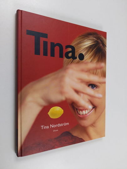 Tina Nordström : Tina - 67 tv-ohjelmasta tuttua ruokaohjetta ja monia vinkkejä