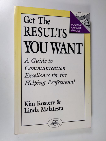 Kim Kostere ym. : Get the results you want : a guide to communication excellence for the helping professional