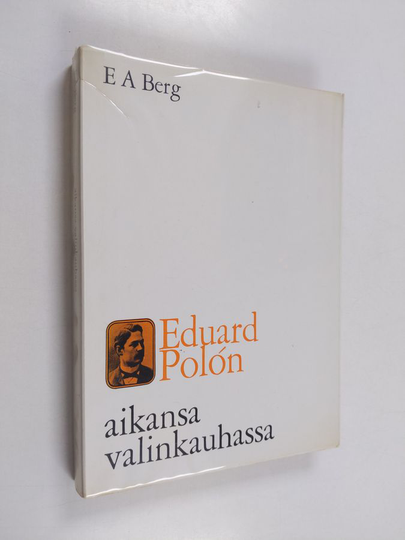 E. A. Berg : Eduard Polón aikansa valinkauhassa