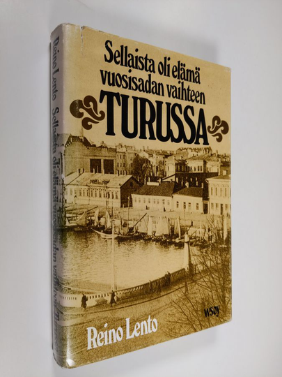 Reino Lento : Sellaista oli elämä vuosisadan vaihteen Turussa