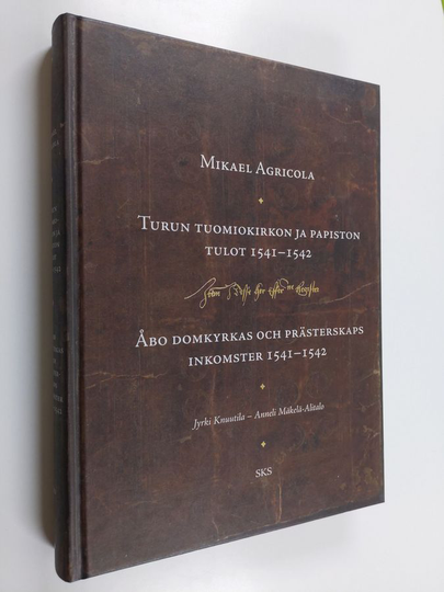 Mikael Agricola : Turun tuomiokirkon ja papiston tulot 1541-1542 = Åbo domkyrkas och prästerskaps inkomster 1541-1542