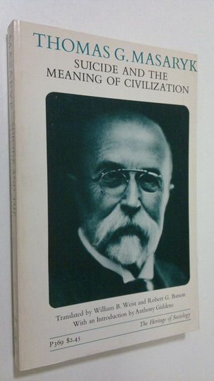 Thomas G. Masaryk : Suicide and the meaning of civilization