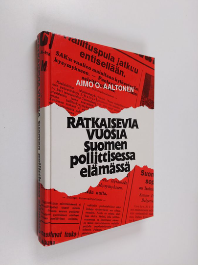 Aimo O. Aaltonen : Ratkaisevia vuosia Suomen poliittisessa elämässä