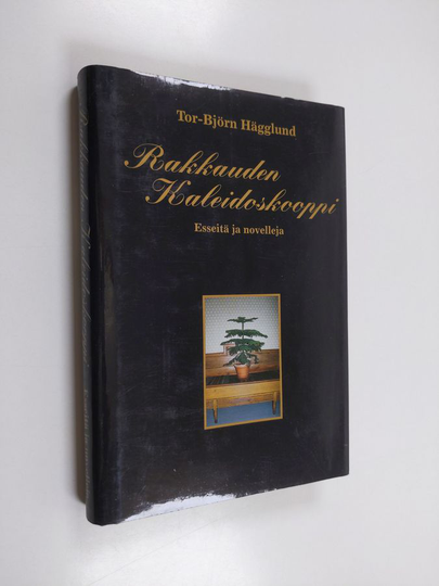 Tor-Björn Hägglund : Rakkauden kaleidoskooppi : esseitä ja novelleja