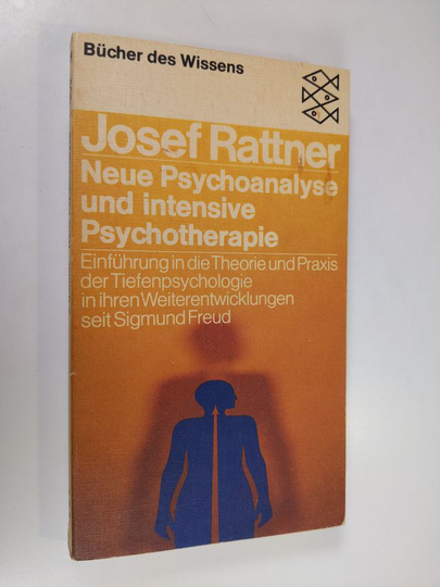 Josef Rattner : Neue Psychoanalyse und intensive Psychotherapie : Einfuhrung in die Theorie und Praxis der Tiefenpsychologie in ihren ...