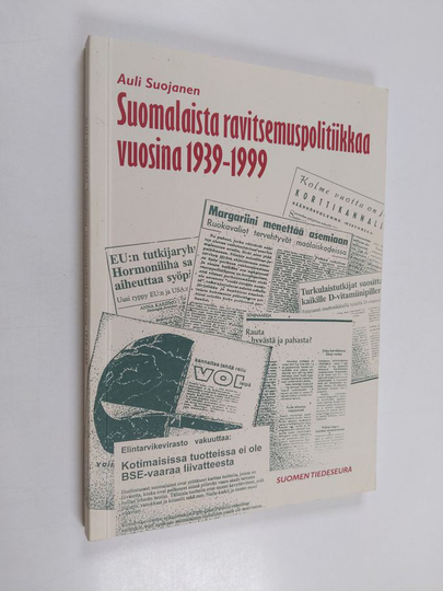 Auli Suojanen : Suomalaista ravitsemuspolitiikkaa vuosina 1939-1999 - kansanravitsemusongelmat ja niiden ratkaisuehdotusten eteneminen julkisiksi ...