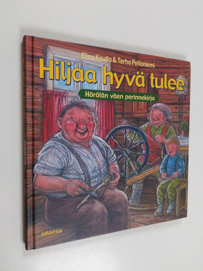Elina Kautto ym. : Hiljaa hyvä tulee : Hörölän väen perinnekirja