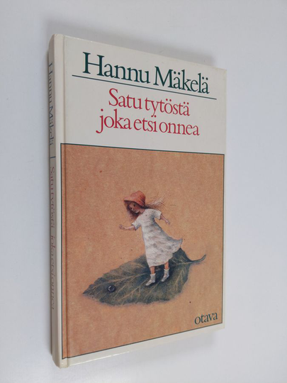 Hannu Mäkelä : Satu tytöstä, joka etsi onnea