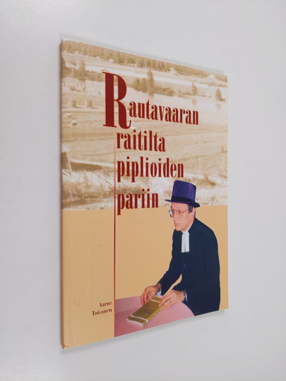 Aarne Toivanen : Rautavaaran raitilta piplioiden pariin