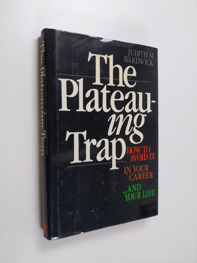 Judith M. Bardwick : The plateauing trap