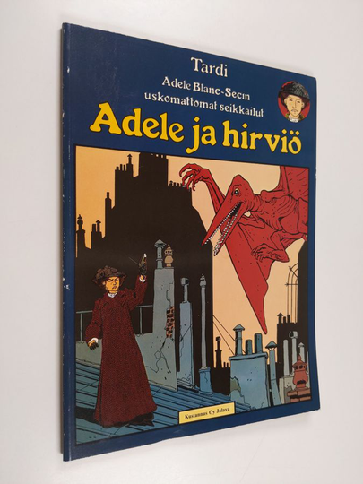 Jacques Tardi : Adele ja hirviö : Adele Blanc-Secin uskomattomat seikkailut