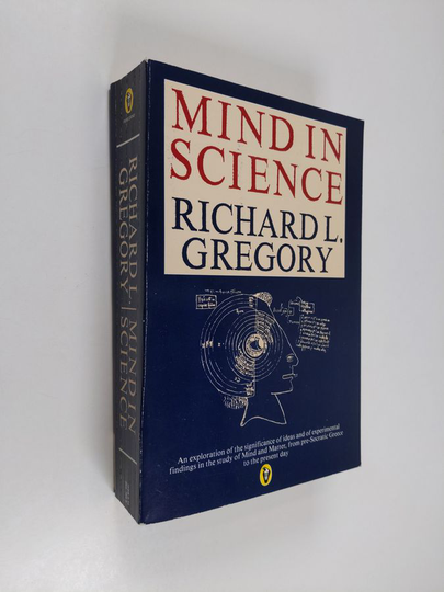 Richard L. Gregory : Mind in science : a history of explanations in psychology and physics