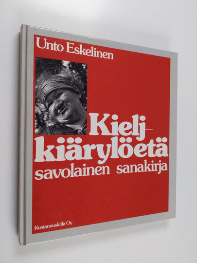 Unto Eskelinen : Kieljkiärylöetä : savolainen sanakirja