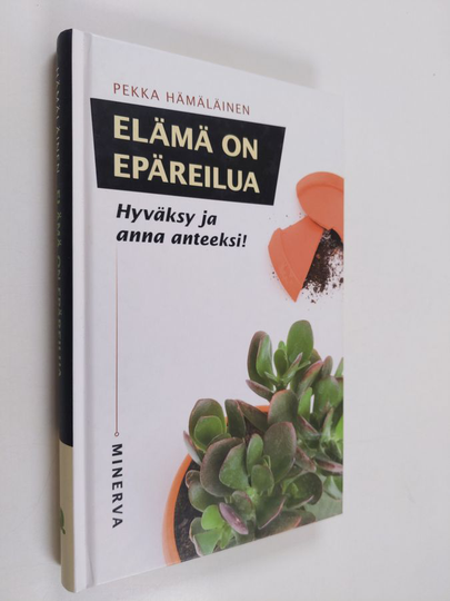 Pekka Hämäläinen : Elämä on epäreilua : hyväksy ja anna anteeksi!