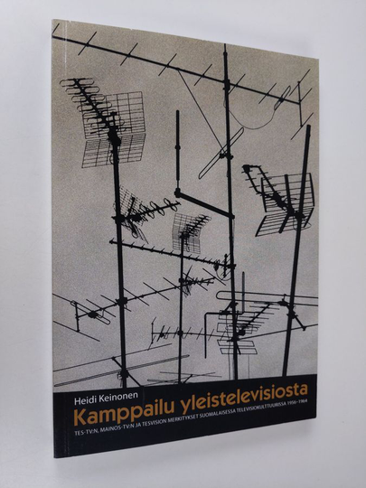 Heidi Keinonen : Kamppailu yleistelevisiosta : TES-TV:n, Mainos-TV:n ja Tesvision merkitykset suomalaisessa televisiokulttuurissa 1956-1964