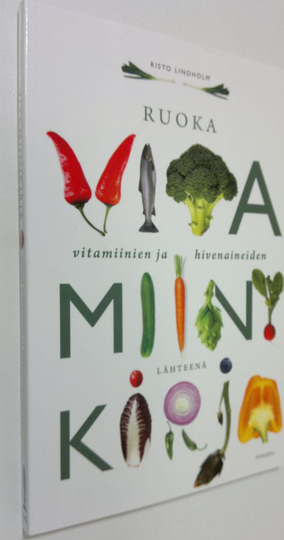 Risto Lindholm : Vitamiinikirja : ruoka vitamiinien ja hivenaineiden lähteenä