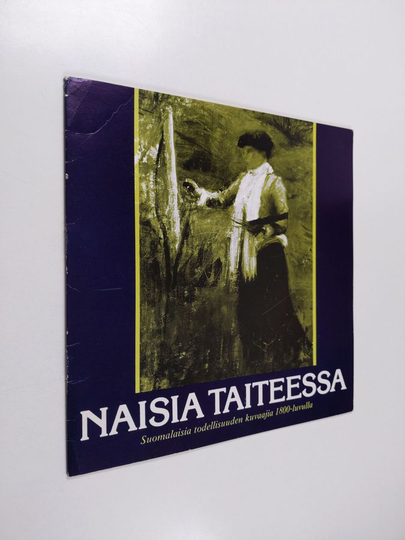 Naisia taiteessa : suomalaisia todellisuuden kuvaajia 1800-luvulla