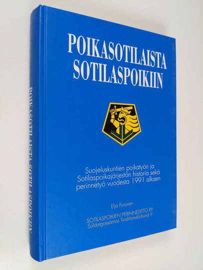 Elja Puranen : Poikasotilaista sotilaspoikiin : suojeluskuntien poikatyön ja Sotilaspoikajärjestön historia sekä perinnetyö vuodesta 1991 alkaen