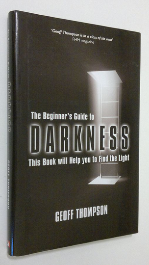 Geoff Thompson : Beginner's Guide to Darkness : this book will help you to find the light