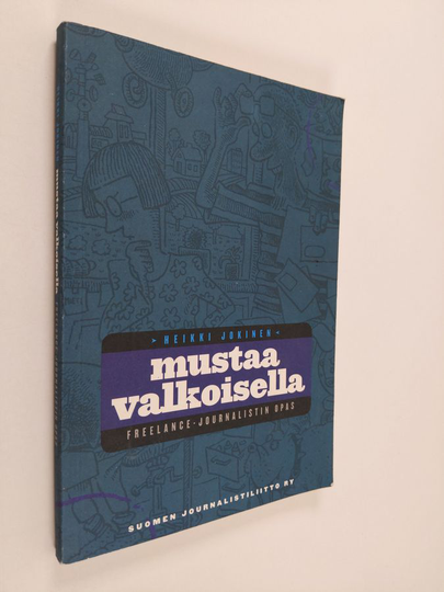 Heikki Jokinen : Mustaa valkoisella : freelance-journalistin opas