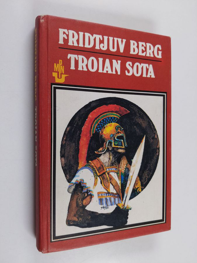 Fridtjuv Berg : Troian sota : muinaiskreikkalaisia jumaluus- ja sankaritarinoita