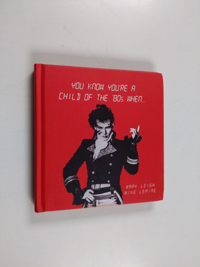 Mike Lepine ym. : You Know You're a Child of the 80's When...