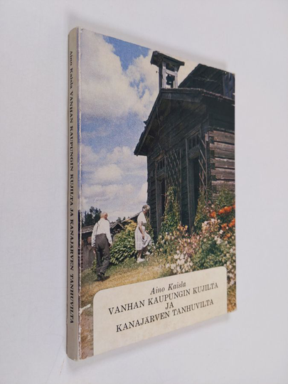Aino Kaisla : Vanhan kaupungin kujilta ja Kanajärven tanhuvilta