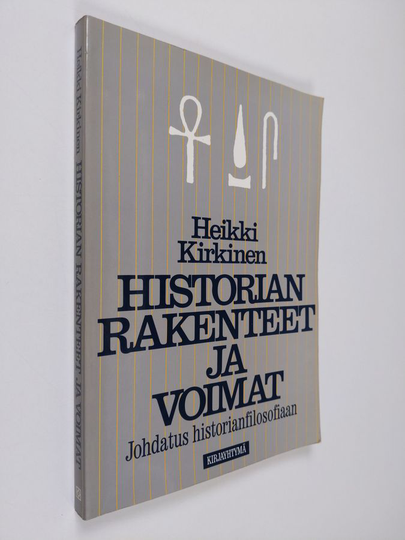 Heikki Kirkinen : Historian rakenteet ja voimat : johdatus historianfilosofiaan