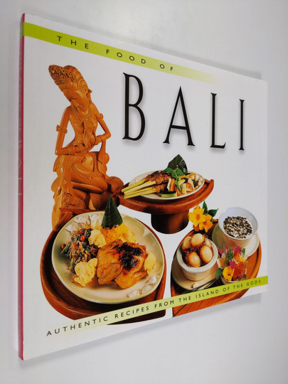 Heinz von Holzen : The food of Bali : authentic recipes from the islands of the gods