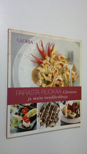 Anna-Maija Tanttu : Parasta ruokaa Gloriasta ja muita trendiherkkuja