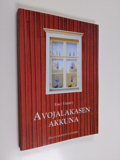 Esko Viirret : Avojalakasen akkuna : Oulun murteen sanakirja