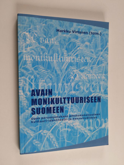 Avain monikulttuuriseen Suomeen : opas perusopetuksen aihekokonaisuuteen Kulttuuri-identiteetti ja kansainvälisyys