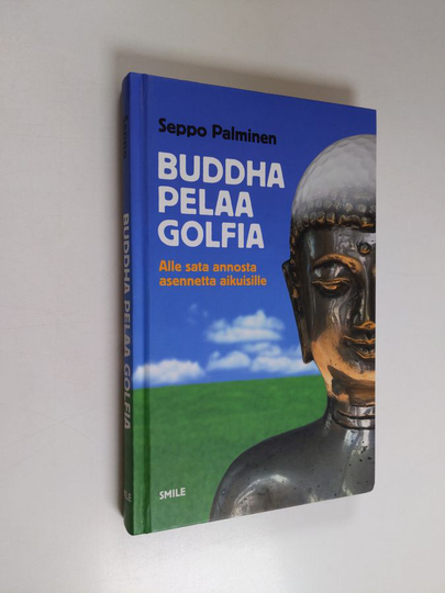 Seppo Palminen : Buddha pelaa golfia : alle sata annosta asennetta aikuisille