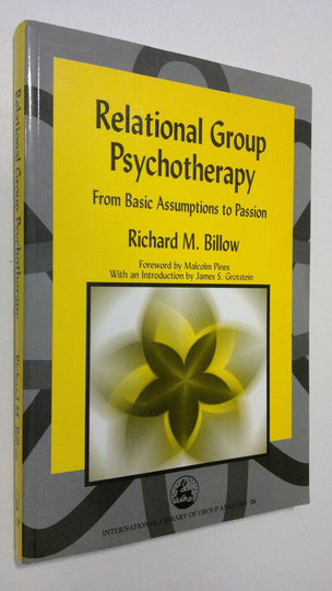 Richard M. Billow : Relational Group Psychotherapy : from basic assumptions to passion
