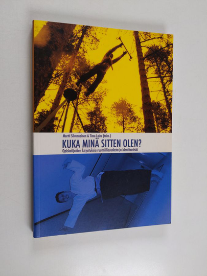 Kuka minä sitten olen? : opiskelijoiden kirjoituksia ruumiillisuudesta ja identiteetistä