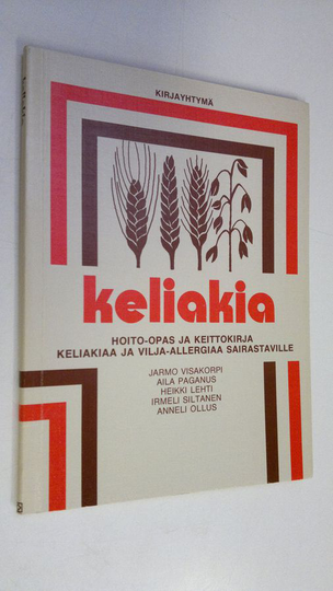 Jarmo Visakorpi : Keliakia : hoito-opas ja keittokirja keliakiaa ja vilja-allergiaa sairastaville
