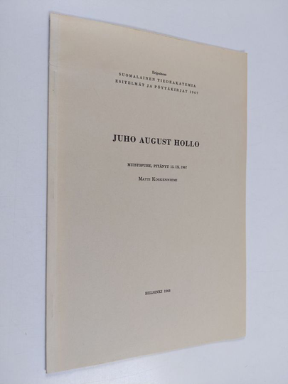 Matti Koskenniemi : Juho August Hollo : Muistopuhe pitänyt 15.9. 1967 Matti Koskenniemi