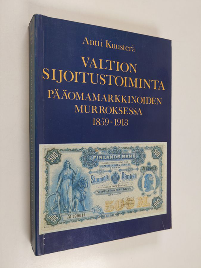 Antti Kuusterä : Valtion sijoitustoiminta pääomamarkkinoiden murroksessa 1859-1913
