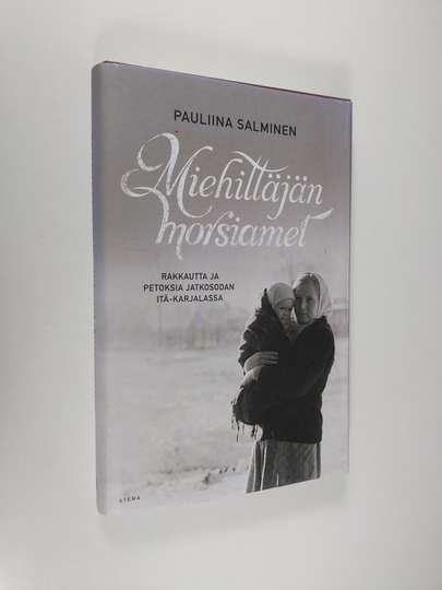 Pauliina Salminen : Miehittäjän morsiamet : rakkautta ja petoksia jatkosodan Itä-Karjalassa