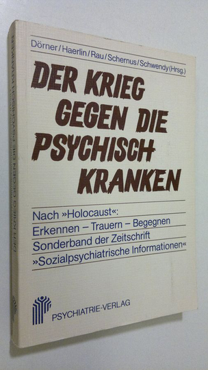 Der Krieg gegen die psychisch Kranken : nach 'Holocaust': Erkennen - Trauern - Begegnen