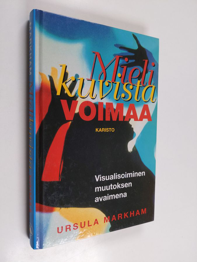 Ursula Markham : Mielikuvista voimaa - Visualisoiminen muutoksen avaimena
