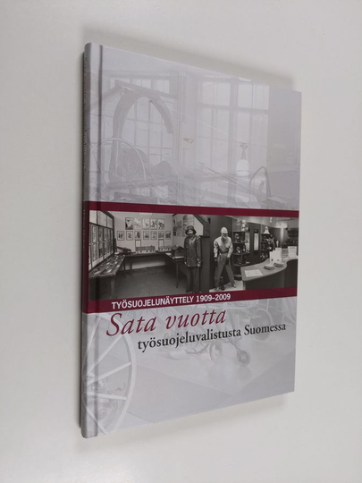 Helena Hoskola : Sata vuotta työsuojeluvalistusta Suomessa : työsuojelunäyttely 1909-2009