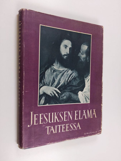 Eino Kiuas (toim.) : Jeesuksen elämä taiteessa : pyhä historia evankelistain mukaan suurten mestarien esittämänä
