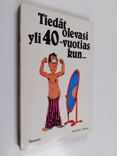 Herbert I Kavet : Tiedät olevasi yli 40-vuotias kun...