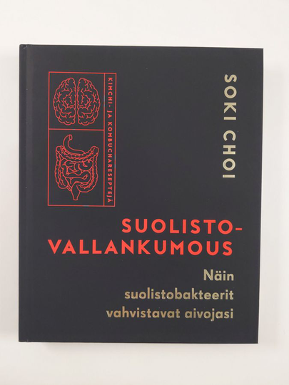 Soki Choi : Suolistovallankumous : näin suolistobakteerit vahvistavat aivojasi