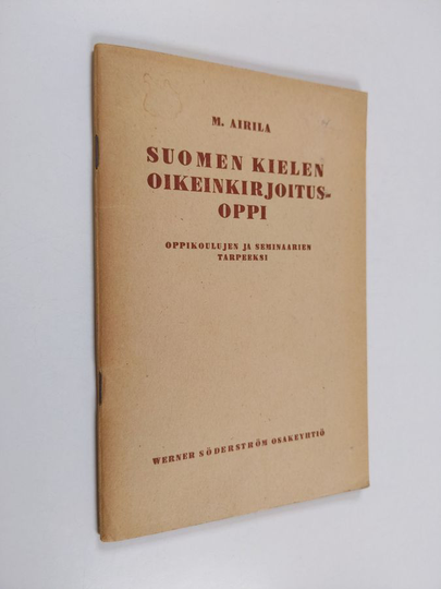 Martti Airila : Suomen kielen oikeinkirjoitusoppi : oppikoulujen ja seminaarien tarpeeksi