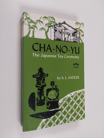 Arthur Lindsay Sadler : Cha-no-yu - The Japanese Tea Ceremony