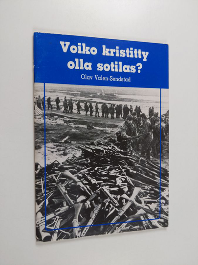 Olav Valen-Sendstad : Voiko kristitty olla sotilas : pasifismi ja Raamattu