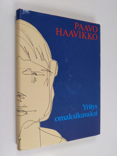 Paavo Haavikko : Yritys omaksikuvaksi