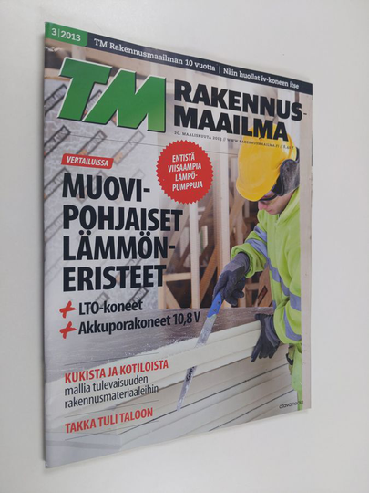 Juho Huttula (toim.) : Tekniikan Maailma : Rakennusmaailma 3/13
